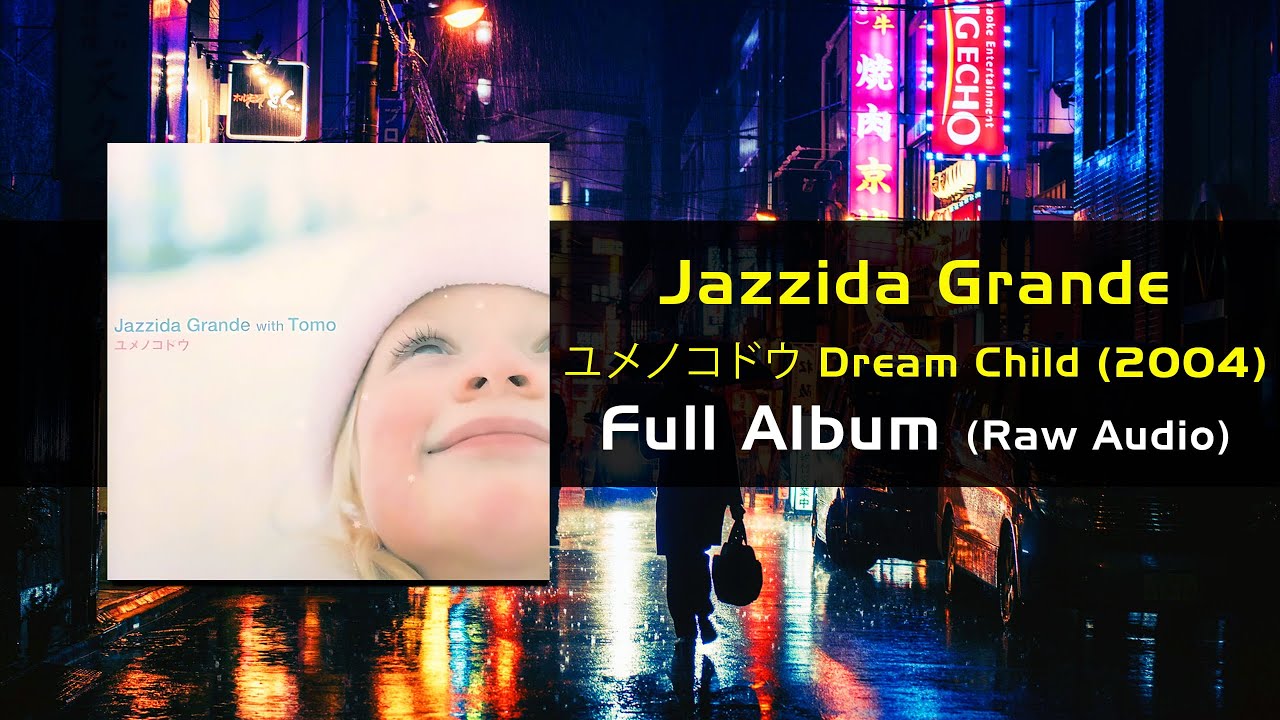 ジャジーダ グランデ Jazzida Grande With Tomo ユメノコドウ (Dream Child) Full Album