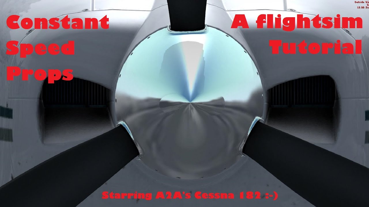 Constant Speed Propeller Tutorial using the A2A Cessna 182 | FSX | P3D | X-Plane