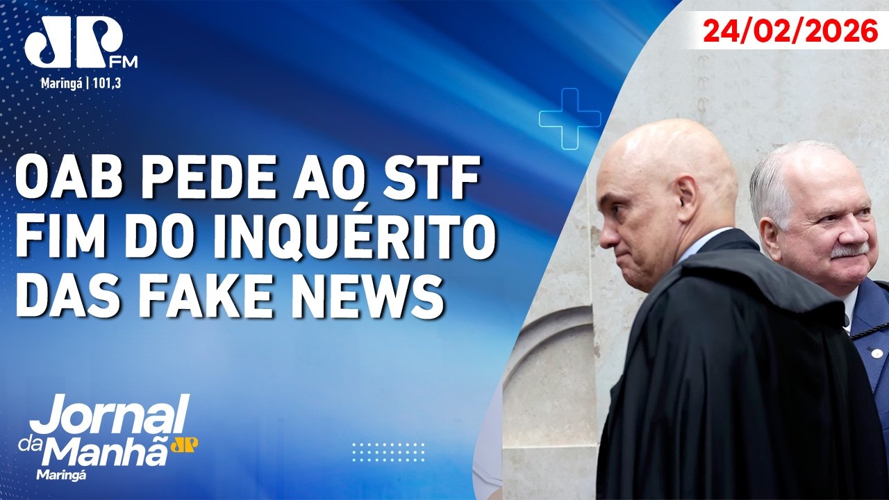 OAB pede ao STF fim do inquérito das fake news | Jornal da Manhã Maringá 24/02