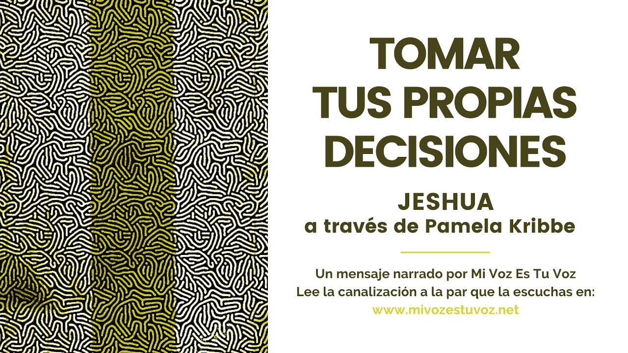 TOMAR TUS PROPIAS DECISIONES | Una canalización de Jeshua a través de Pamela Kribbe