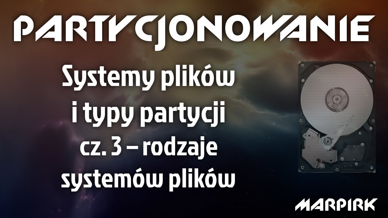 Partycjonowanie | #4 Systemy plik&oacute;w i typy partycji [cz. 3] &ndash; rodzaje system&oacute;w plik&oacute;w