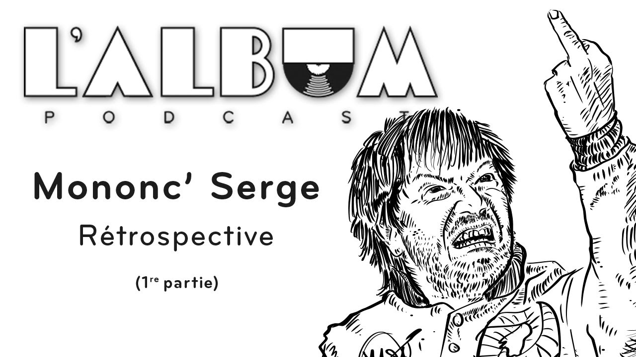 Mononc' Serge : Rétrospective (1re partie)