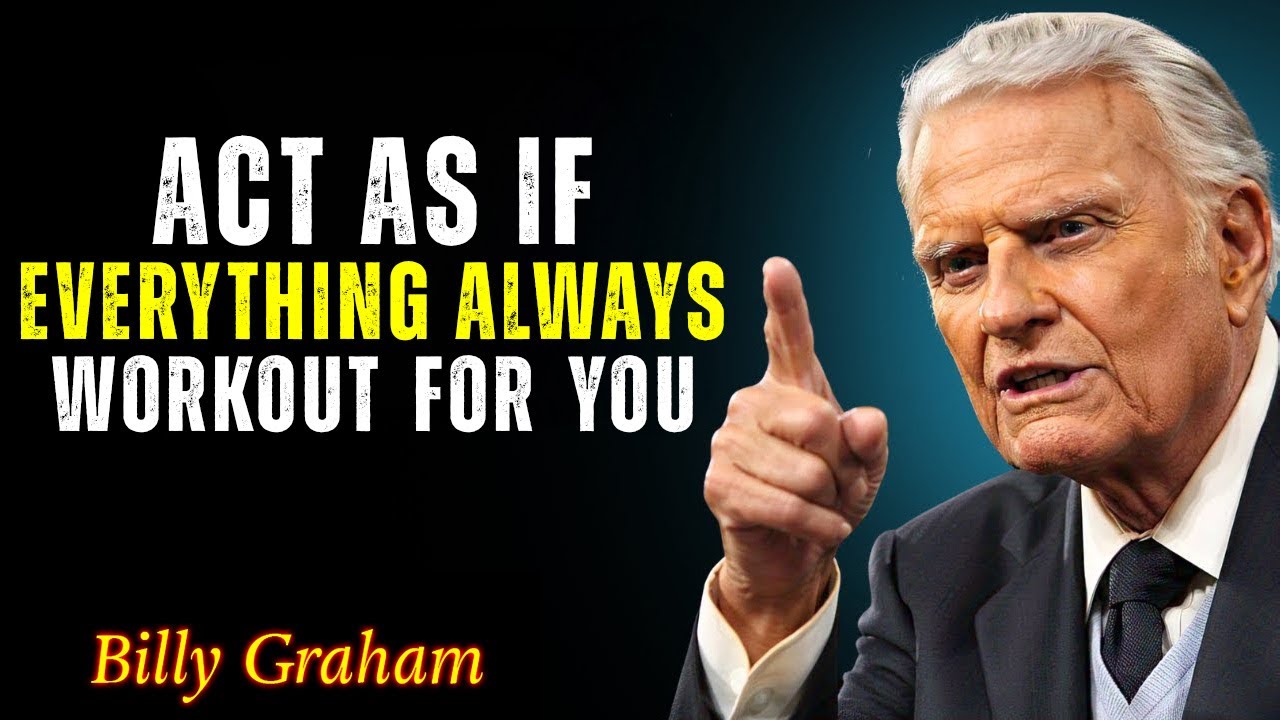 Act Like Everything Works Out—Because God Is in Control - Billy Graham