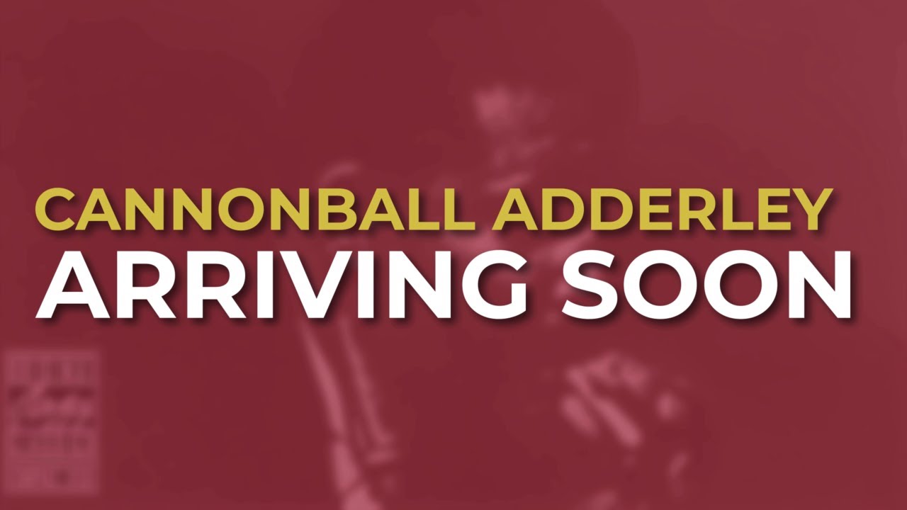 Cannonball Adderley - Arriving Soon (Official Audio)