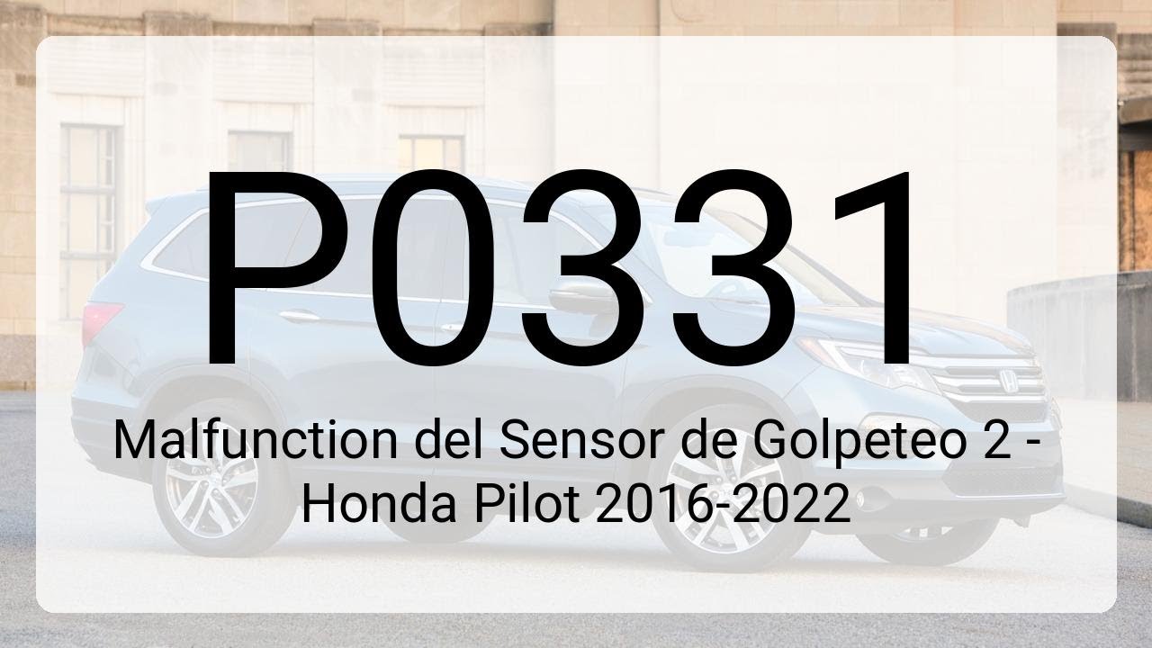 DTC P0331: Malfunction del Sensor de Golpeteo 2 - Honda Pilot 2016-2022