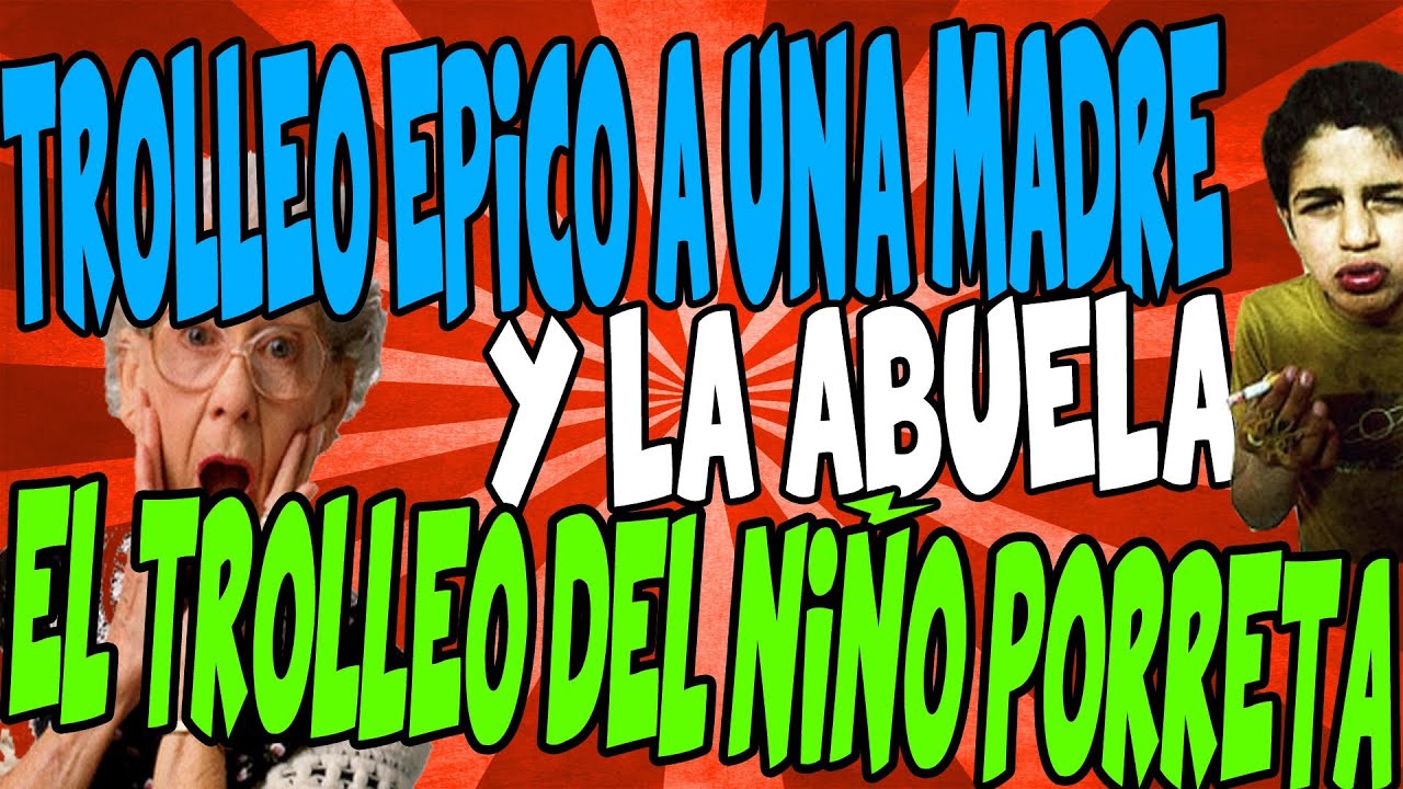 TROLLEO &Eacute;PICO A UNA MADRE Y LA ABUELA | EL TROLLEO DEL NI&Ntilde;O PORRETA | CABREANDO ESP #62