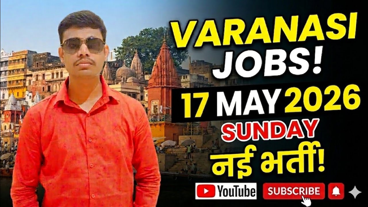 Varanasi Jobs Today | Varanasi Private Job Vacancy 2026 | 17 May 2026 Varanasi Job Updates