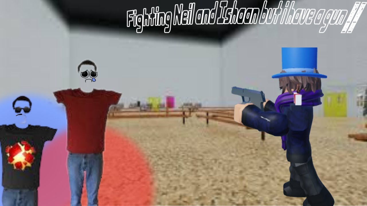 Fighting Neil and Ishaan but  I HAVE A GUN 😊