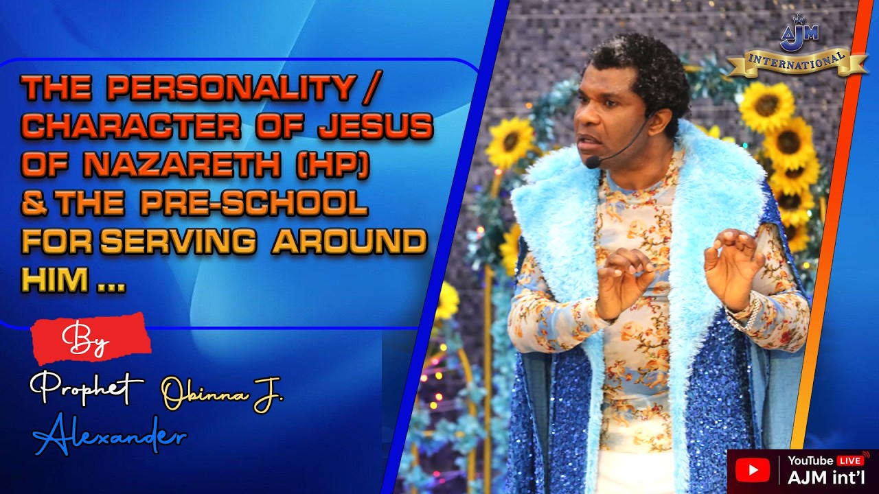 THE PERSONALITY / CHARACTER OF JESUS OF NAZARETH {H.P} & THE PRE-SCHOOL FOR SERVING AROUND HIM...