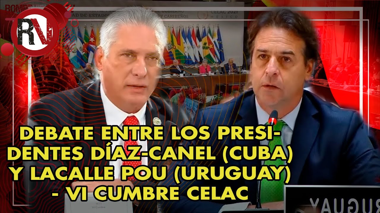 Debate entre los presidentes D&iacute;az-Canel (Cuba) y Lacalle Pou (Uruguay) - VI Cumbre CELAC