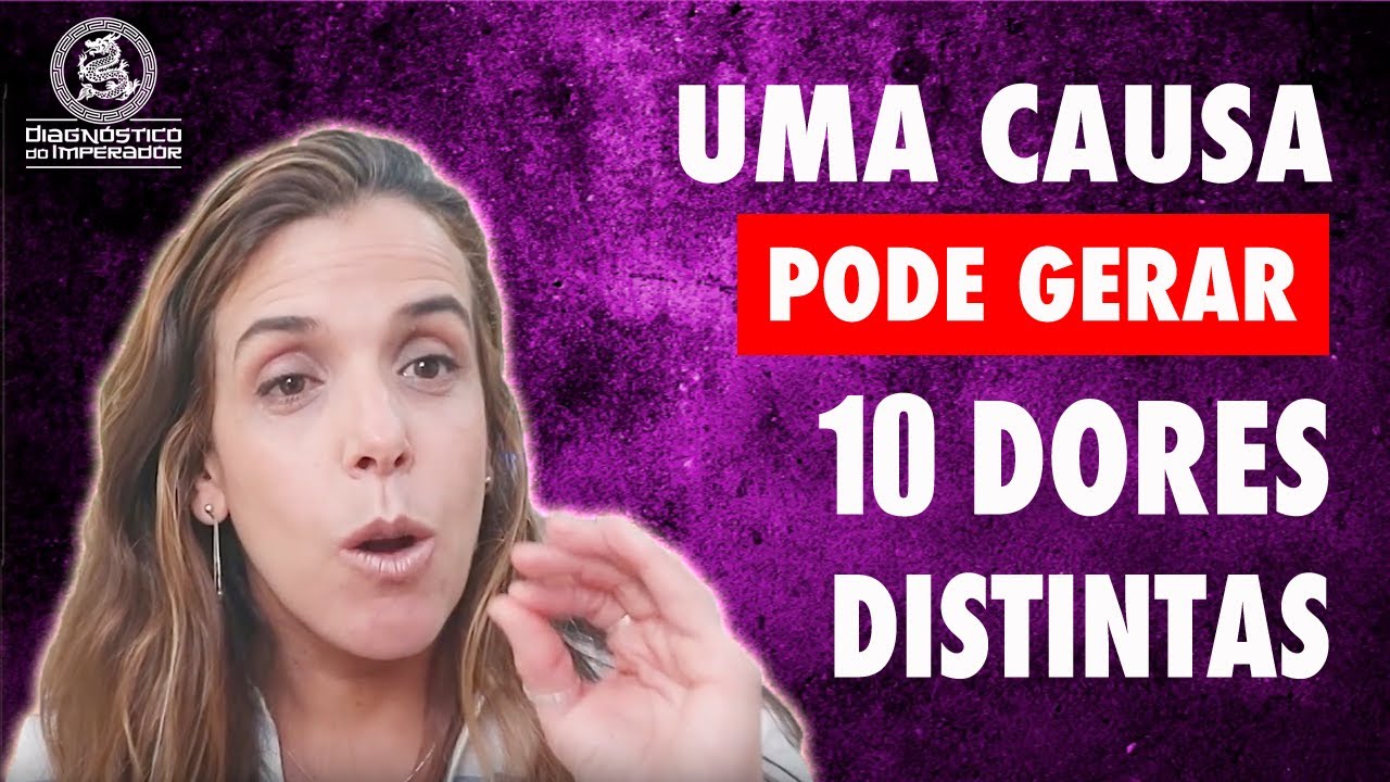 Apenas uma causa pode gerar 10 dores distintas - Medicina Chinesa