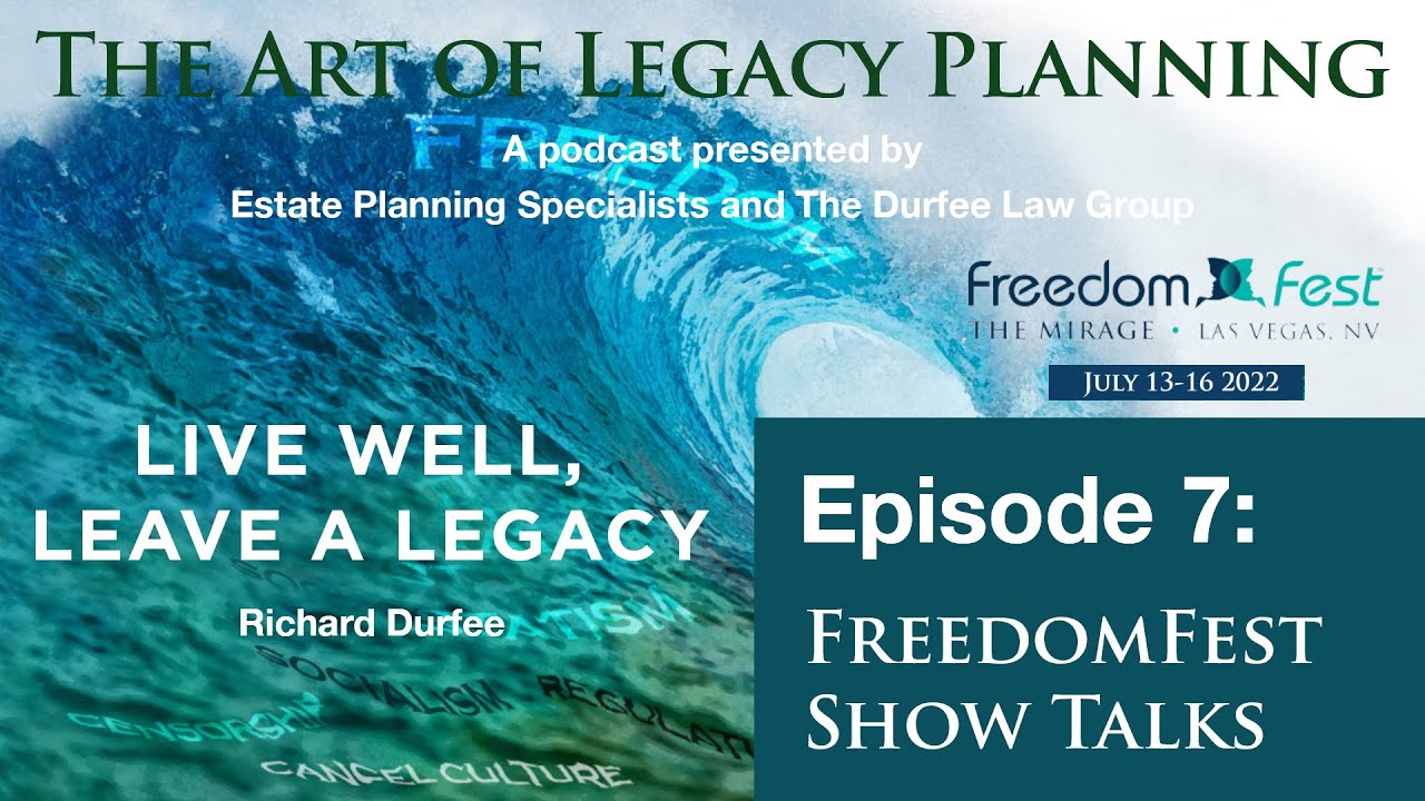 The Art of Legacy Planning, Episode 7 – FreedomFest Talk – Live Well, Leave a Legacy