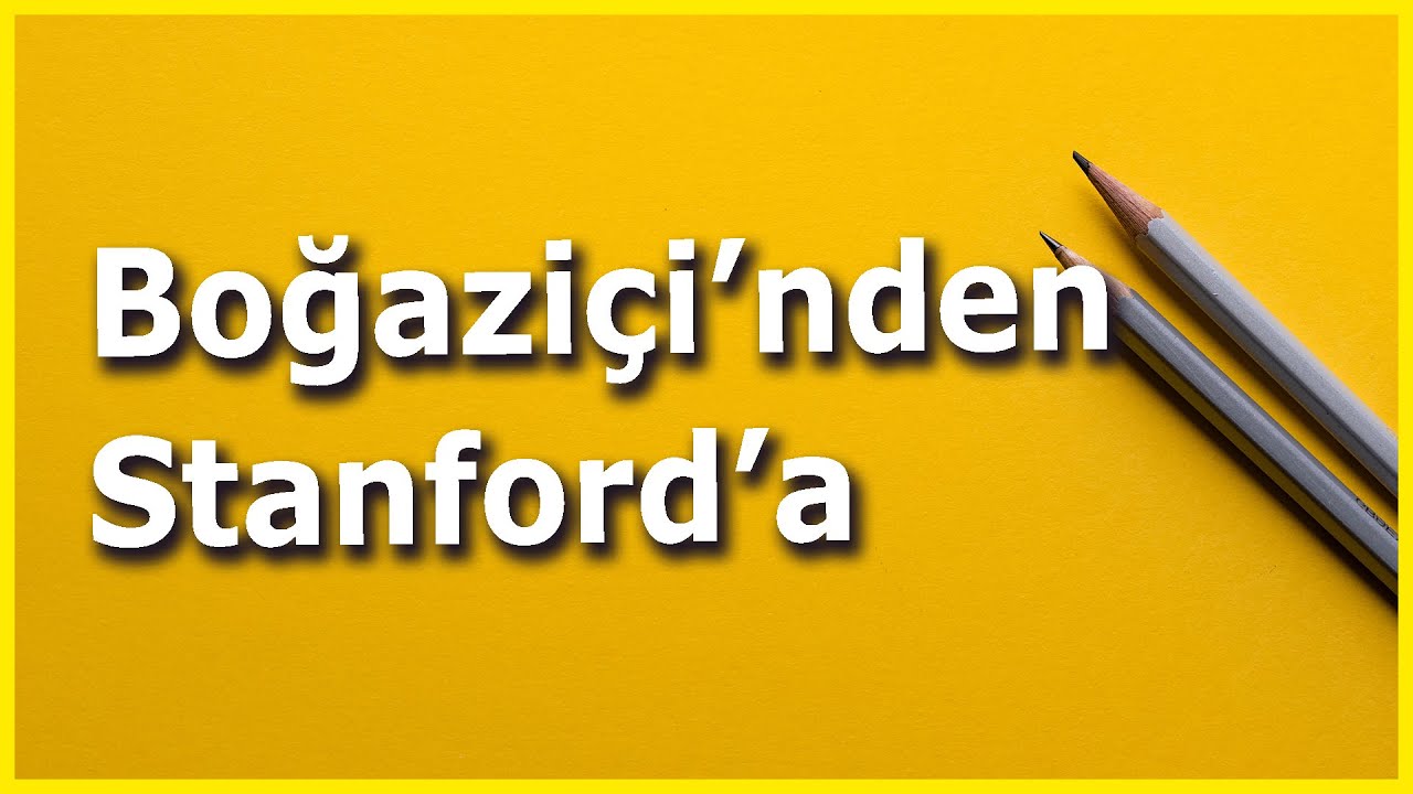 Boğaziçi'nden Stanford'a