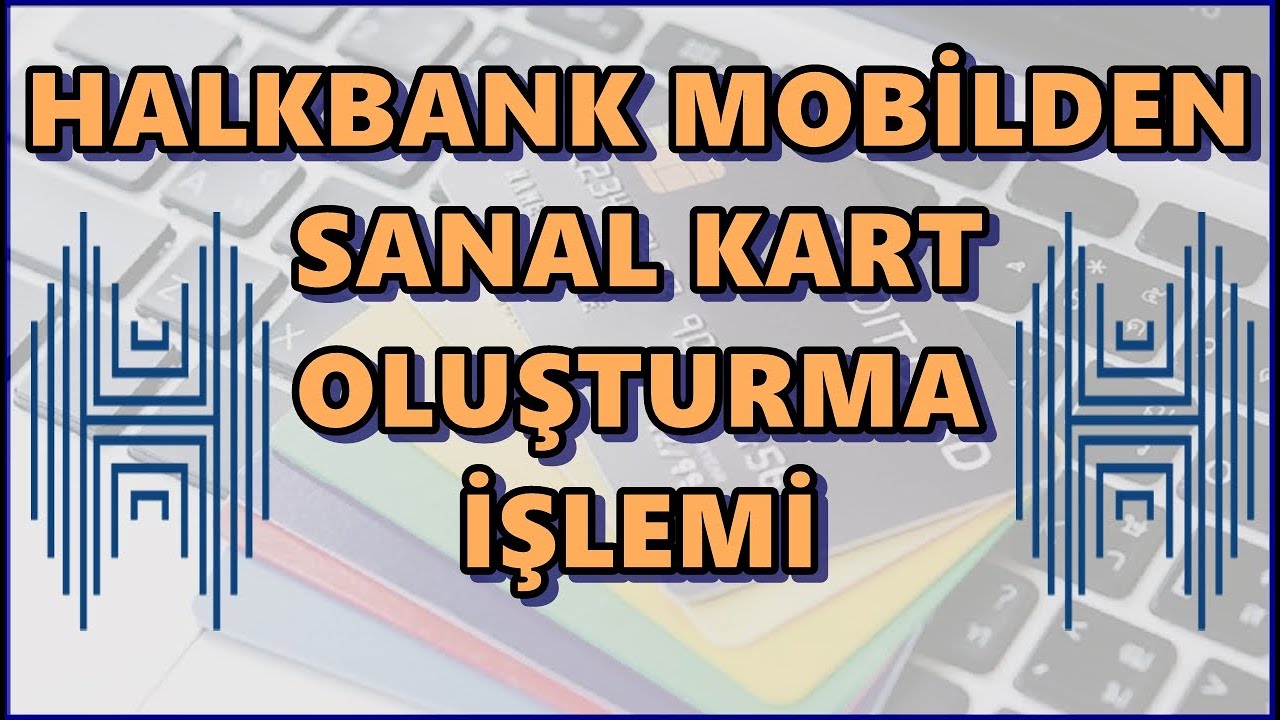 Halkbank Mobil Sanal Kart Oluşturma | Paraf Sanal kart Oluşturma | Sanal Kredi Kartı Nasıl A&ccedil;ılır?