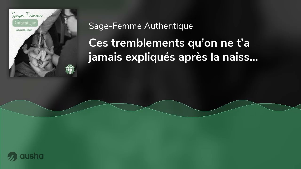 Ces tremblements qu’on ne t’a jamais expliqués après la naissance QSF42