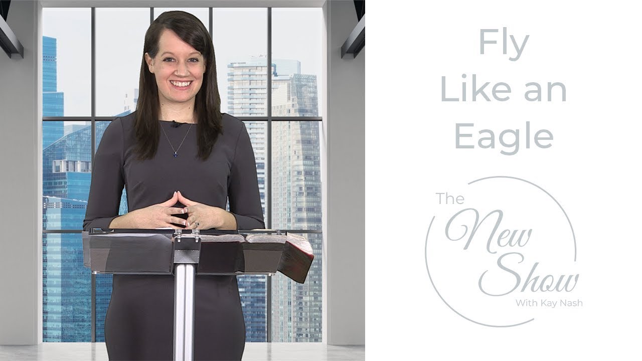 Prophetic Word: Fly Like an Eagle (The New Show with Kay Nash)
