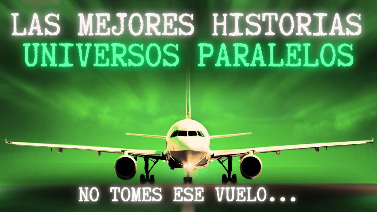 ✈️ ❌  NO TE SUBAS A ESE AVIÓN | Historias de universos paralelos y realidades alternas