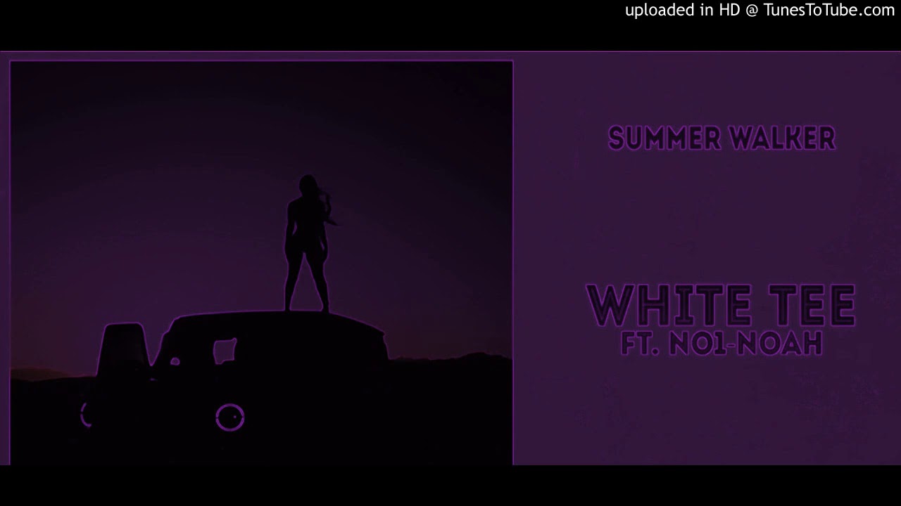 Summer Walker Ft NO1-NOAH - White Tee (Chopped And Screwed)