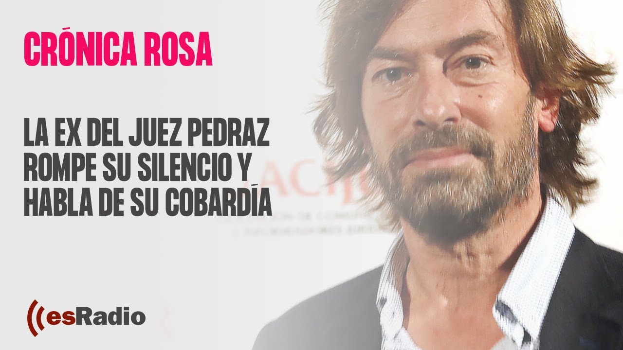 Crónica Rosa: La ex del juez Pedraz rompe su silencio y habla de su cobardía