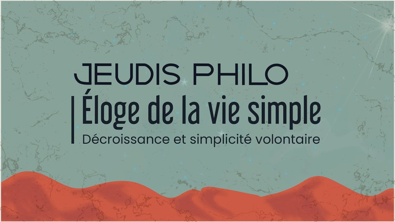 &Eacute;loge de la vie simple - D&eacute;croissance et simplicit&eacute; volontaire - Jeudis Philo