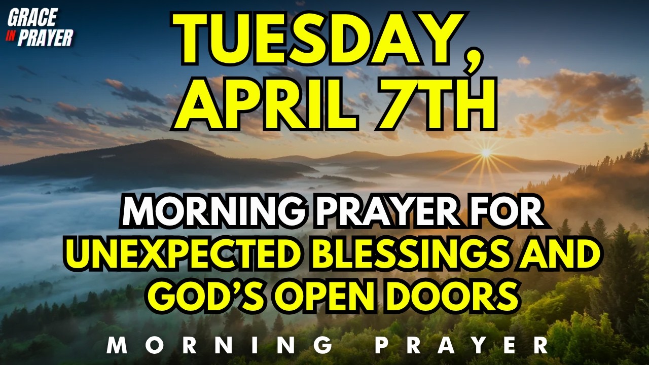 Tuesday, April 7th | Oh Yes, God Can | Morning Prayer for Unexpected Blessings and God&rsquo;s Open Doors