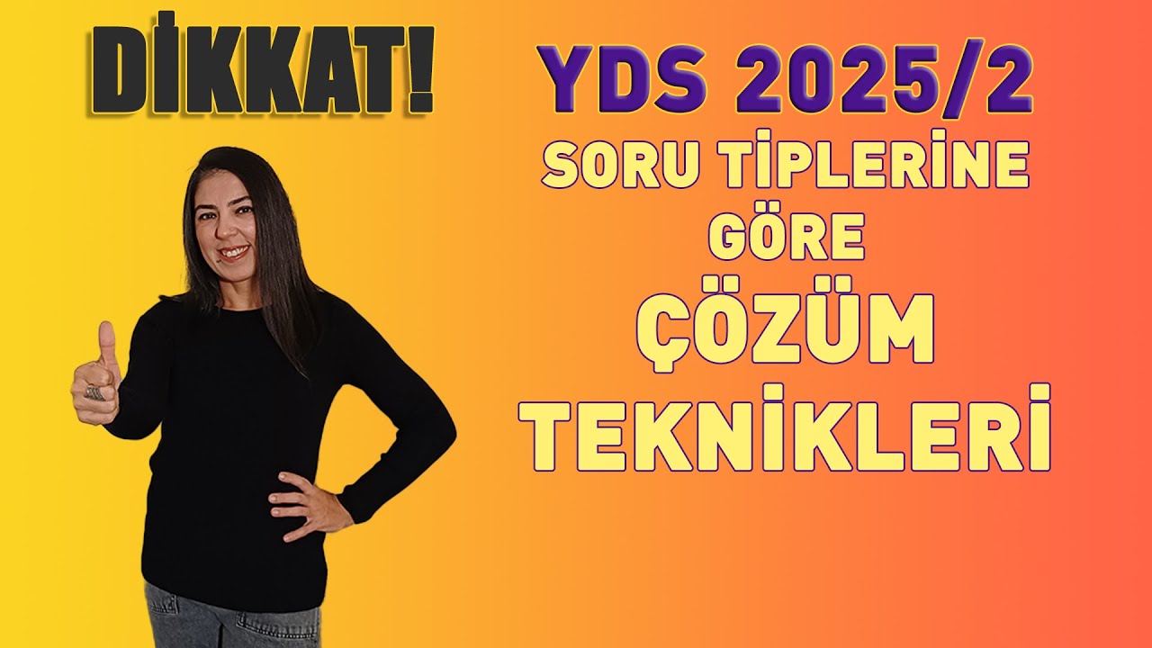 DİKKAT! YDS 2025/2 SORU TİPLERİNE GÖRE ÇÖZÜM TEKNİKLERİ!