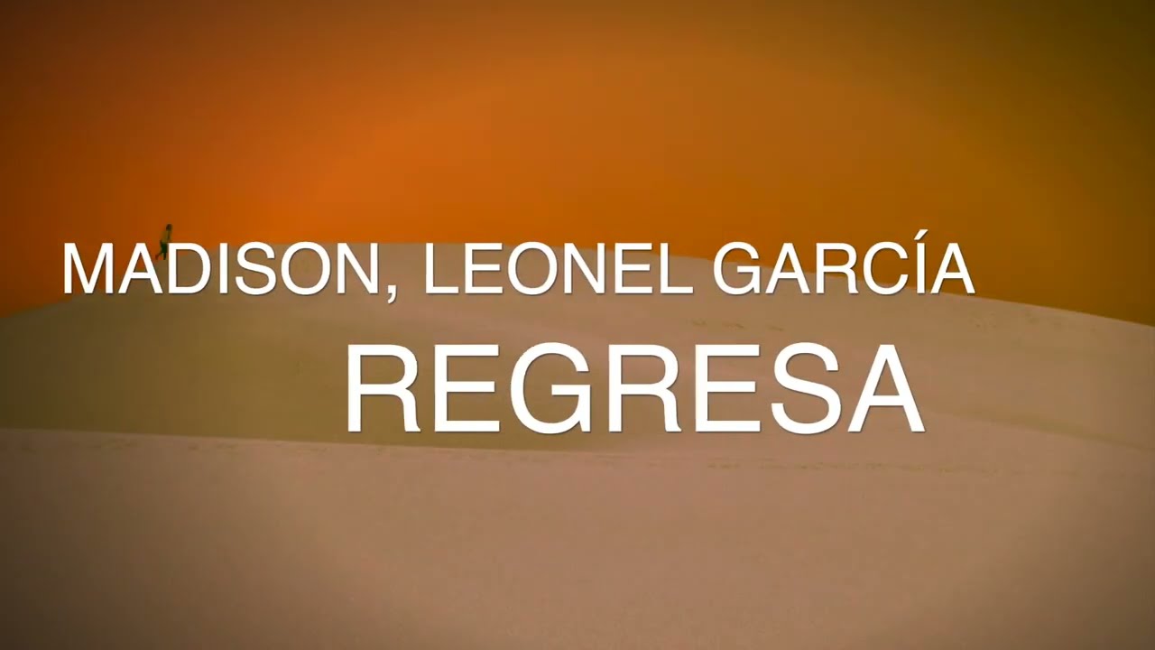 Madison, Leonel García - Regresa (Letra)