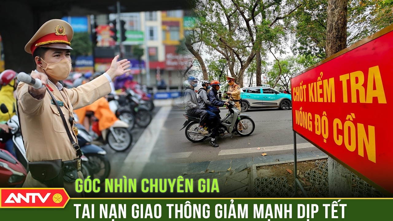 Tai nạn giao thông Tết 2026 giảm sâu trên cả 3 tiêu chí: Vì sao? | ANTV