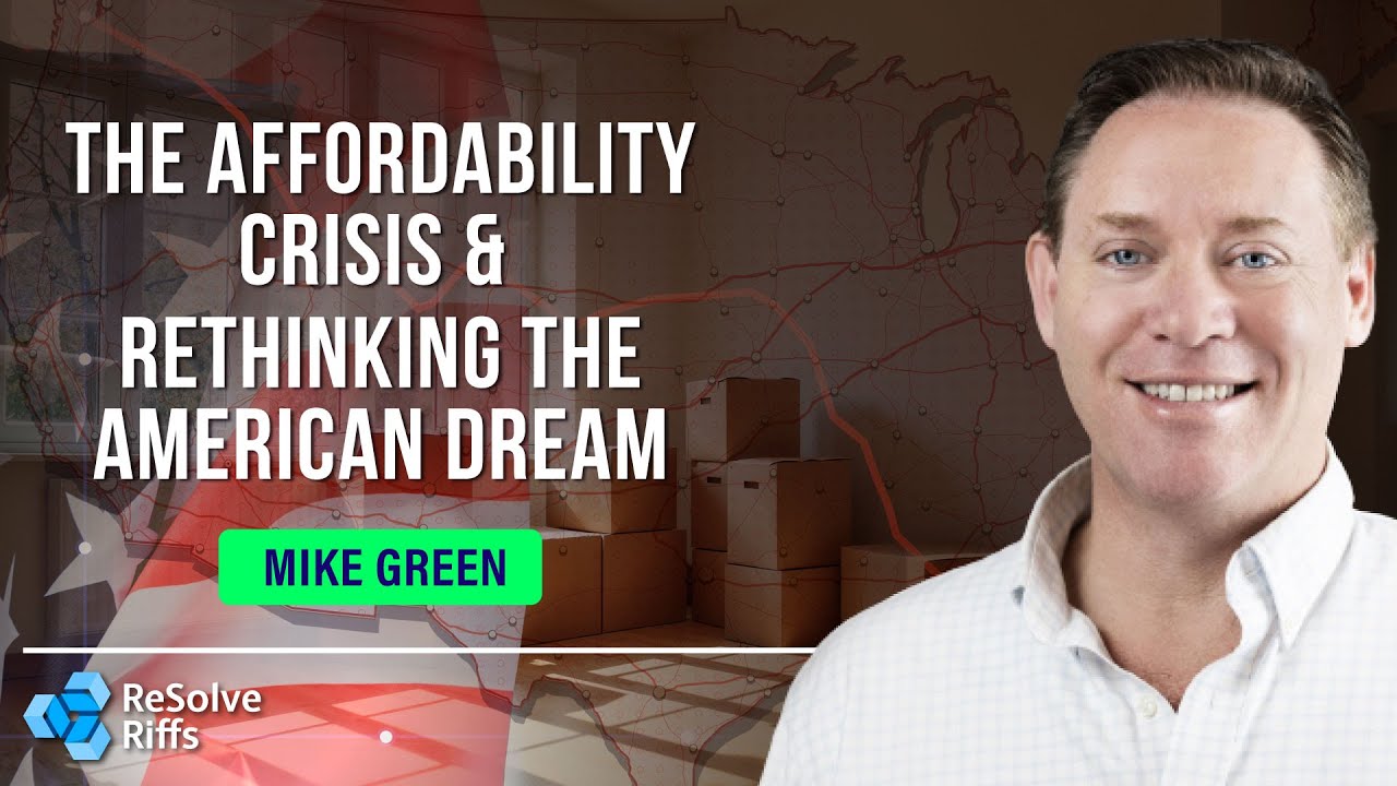 Mike Green: The Affordability Crisis & Rethinking the American Dream