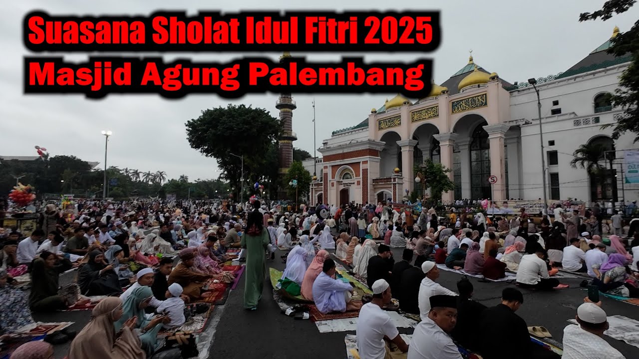 Sholat Idul Fitri di Masjid Agung Palembang 2025 || Masjid Agung Sultan  Badaruddin Palembang