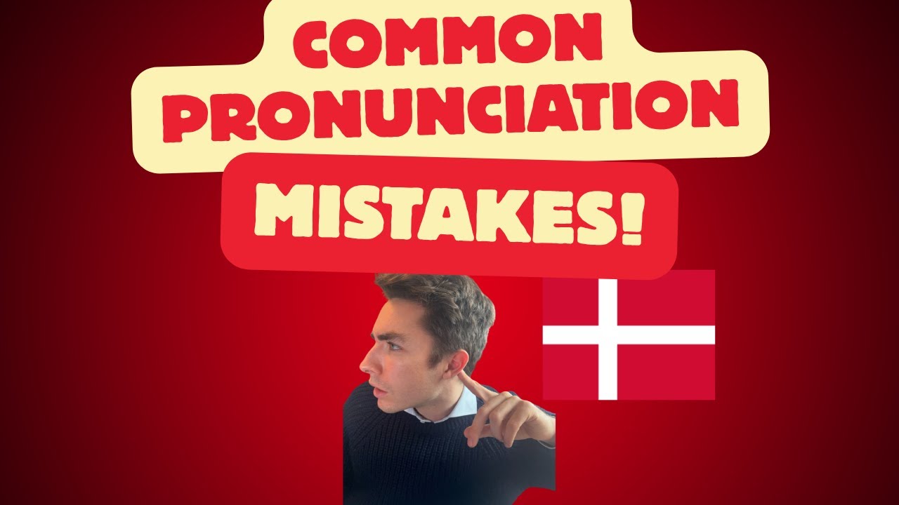 Pronunciation Mistakes in Danish  - How to Avoid