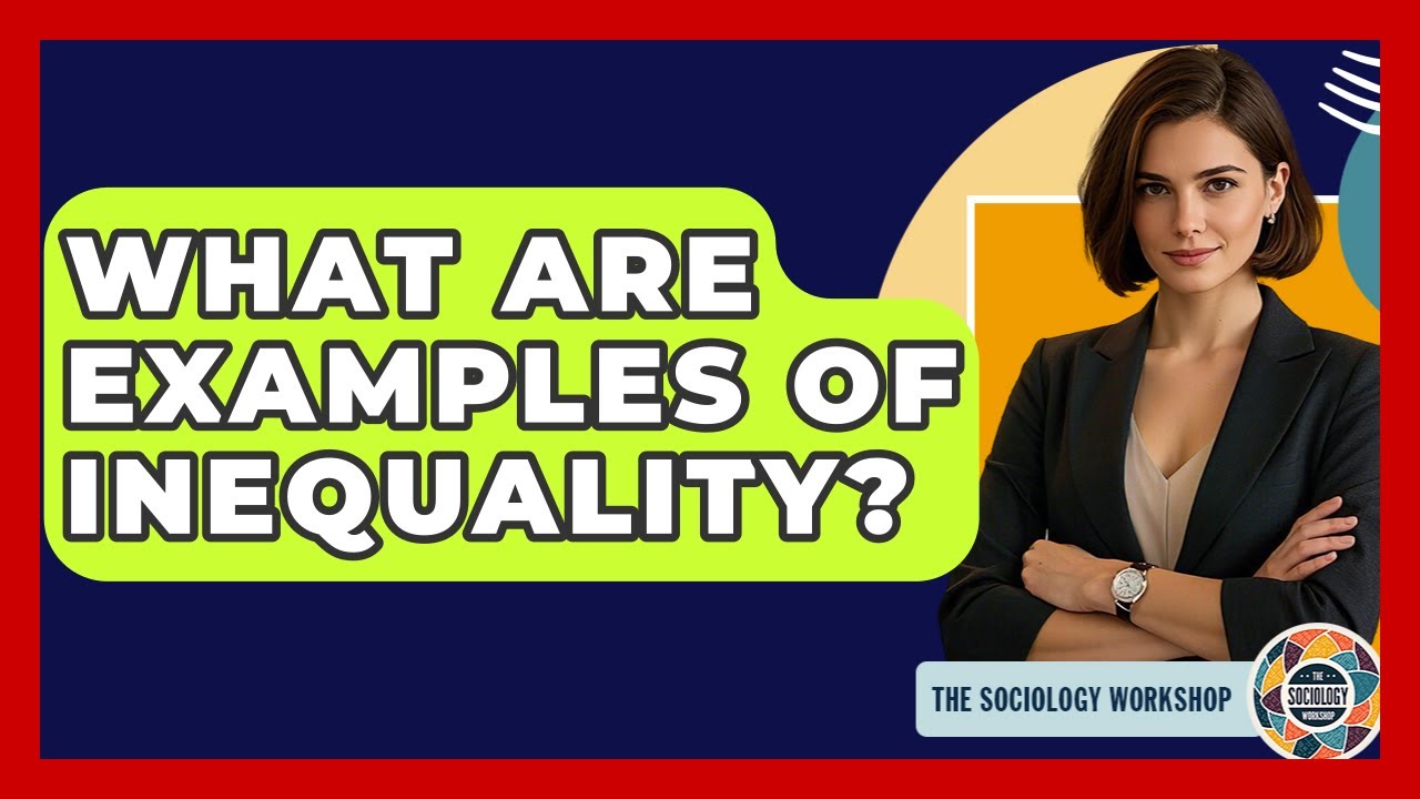 What Are Examples Of Inequality? - The Sociology Workshop