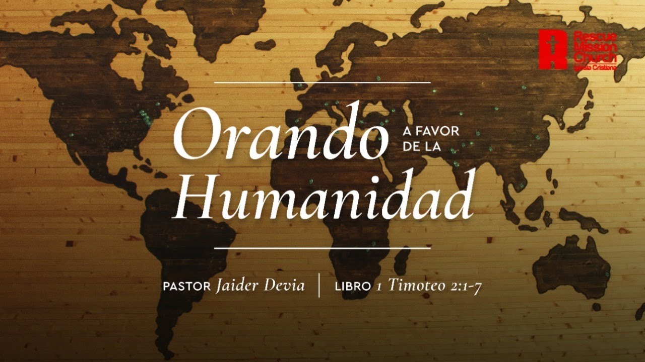 Orando a favor de la humanidad | 1 Timoteo 2: 1-7 | Pastor Jaider Devia