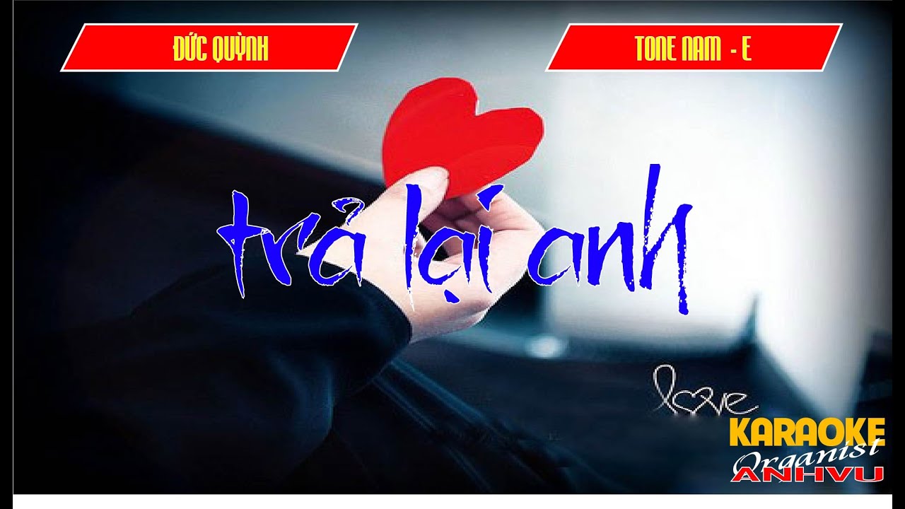 KARAOKE - TRẢ LẠI ANH -  (ĐỨC QUỲNH) - TONE NAM (E - Mi trưởng)