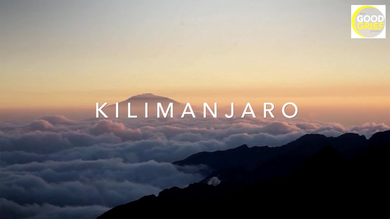 THE GOOD GRIEF PROJECT'S KILIMANJARO CHALLENGE