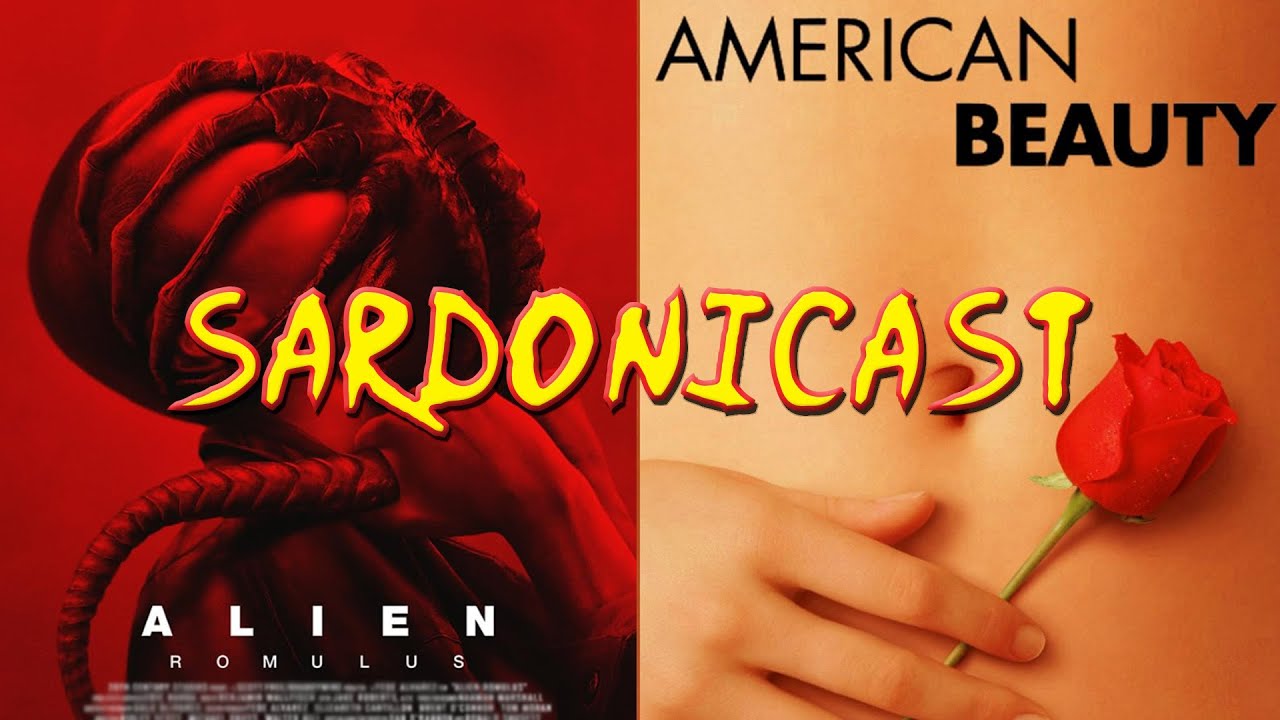 Sardonicast 171: Alien: Romulus, American Beauty