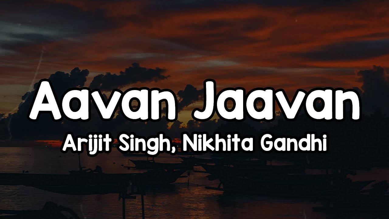 Aavan Jaavan (Lyrics) - Arijit Singh, Nikhita Gandhi 🎶 | Ni tere sufne de vich sohneya✨