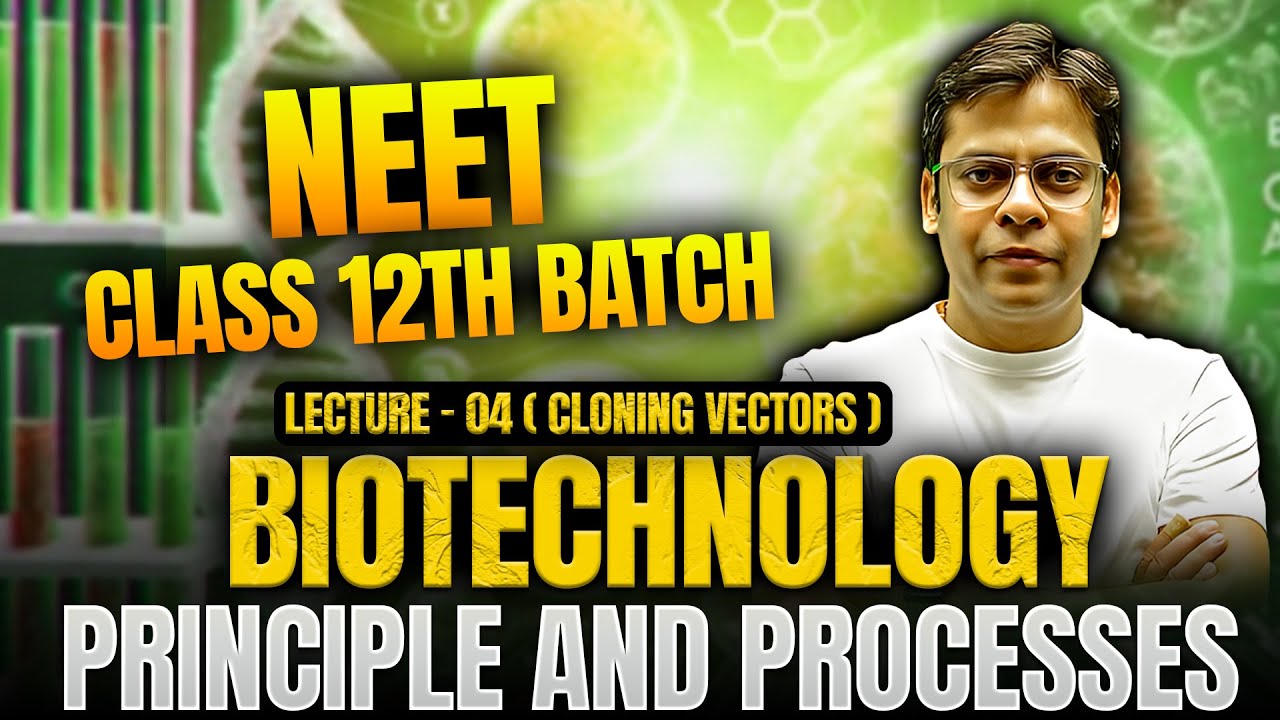 Lecture 4 | Cloning vectors | Biotechnology: Principles and Processes | Class 12 | NEET