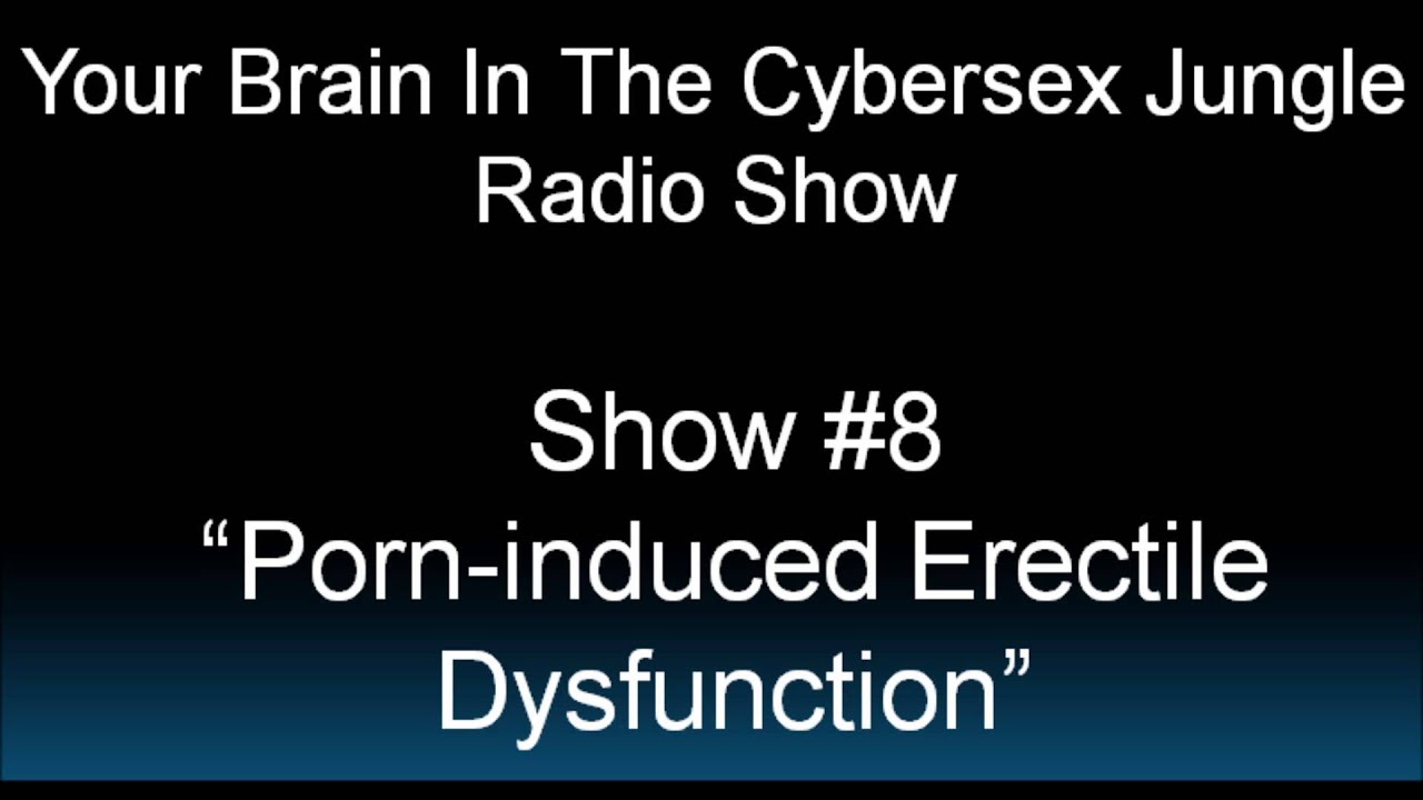Porn-Induced Erectile Dysfunction (show #8)