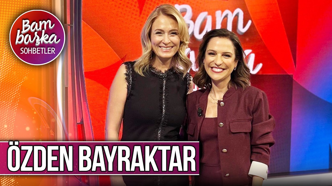 Bambaşka Sohbetler 704. Bölüm - Özden Bayraktar | 