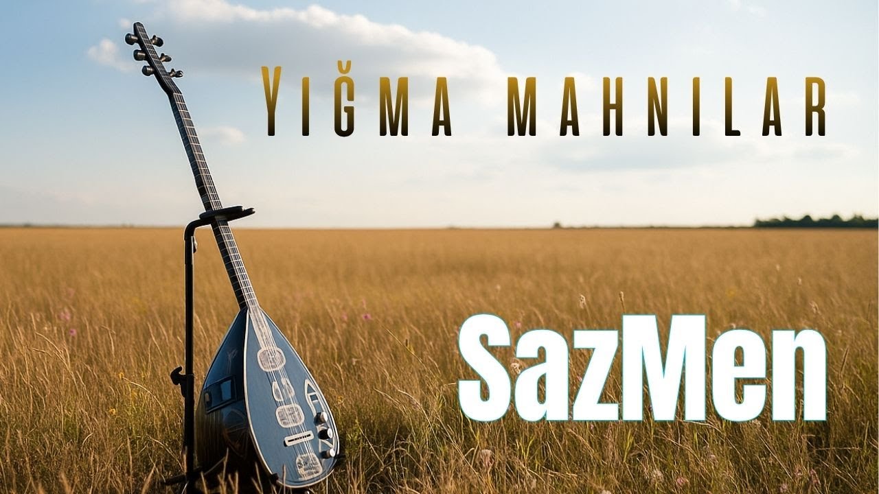Yeni Mahnılar – Duyğusal Saz Musiqiləri | Həzin və Ruhlandırıcı Yığma Melodiyalar – SazMen