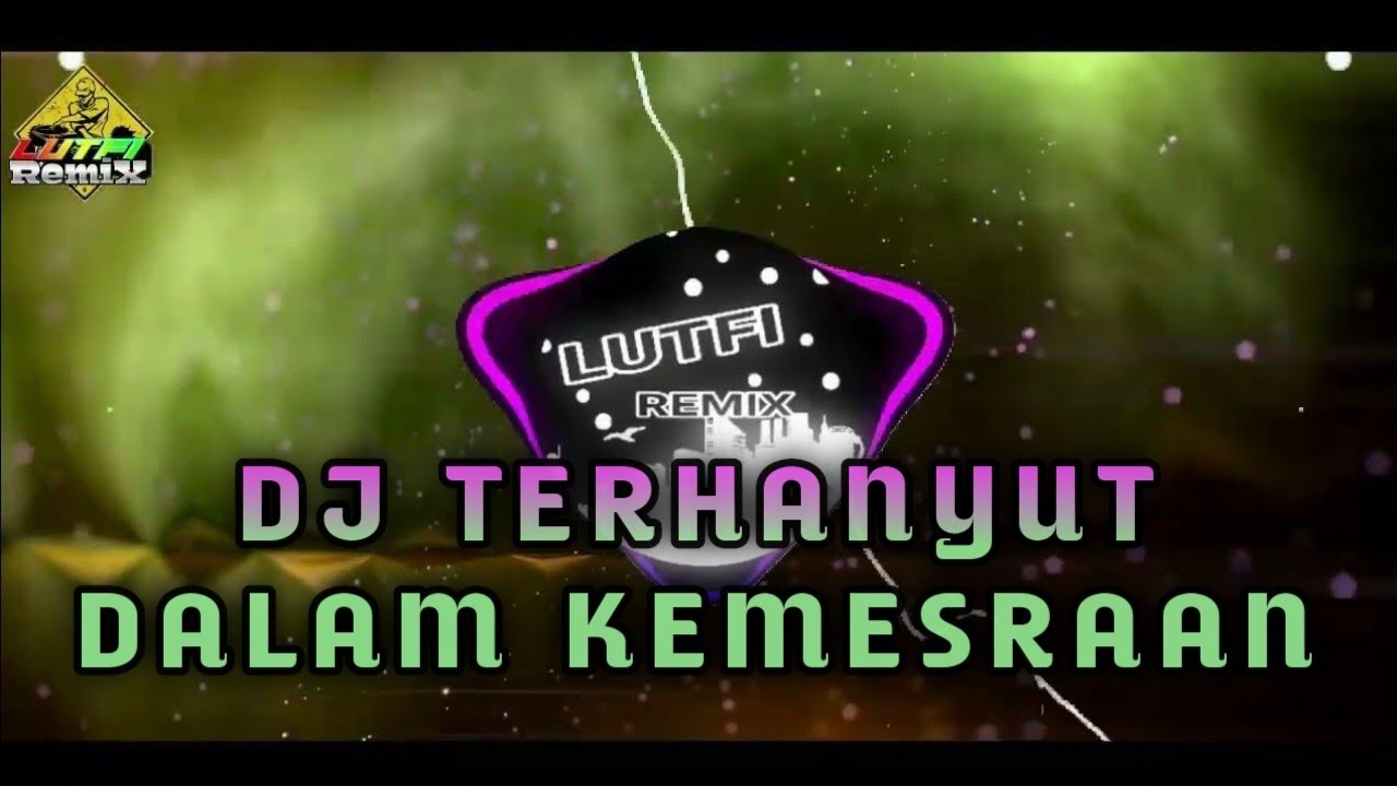 DJ TERHANYUT DALAM KEMESRAAN DUGEM HOUSE DANGDUT SEPANJANG MASA MIX TERBARU