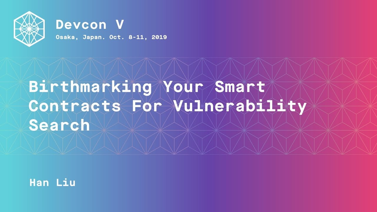Birthmarking Your Smart Contracts For Vulnerability Search by Han Liu (Devcon5)