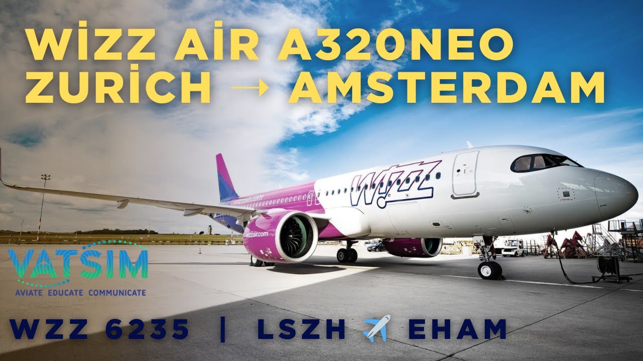 Wizz Air A320neo FULL FLIGHT | Zurich (LSZH) ➝ Amsterdam (EHAM) | VATSIM | MSFS 2020 #aviation