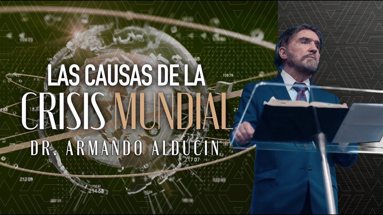 Las Causas de la Crisis Mundial | Dr. Armando Alducin