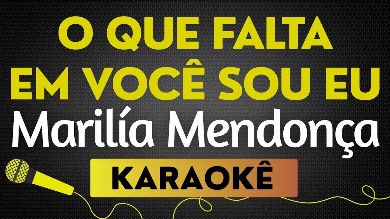 KARAOKÊ O QUE FALTA EM VOCÊ SOU EU - MARÍLIA MENDONÇA