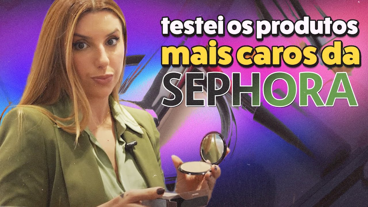 Testando os Produtos Mais Caros da Sephora – Vale a Pena?