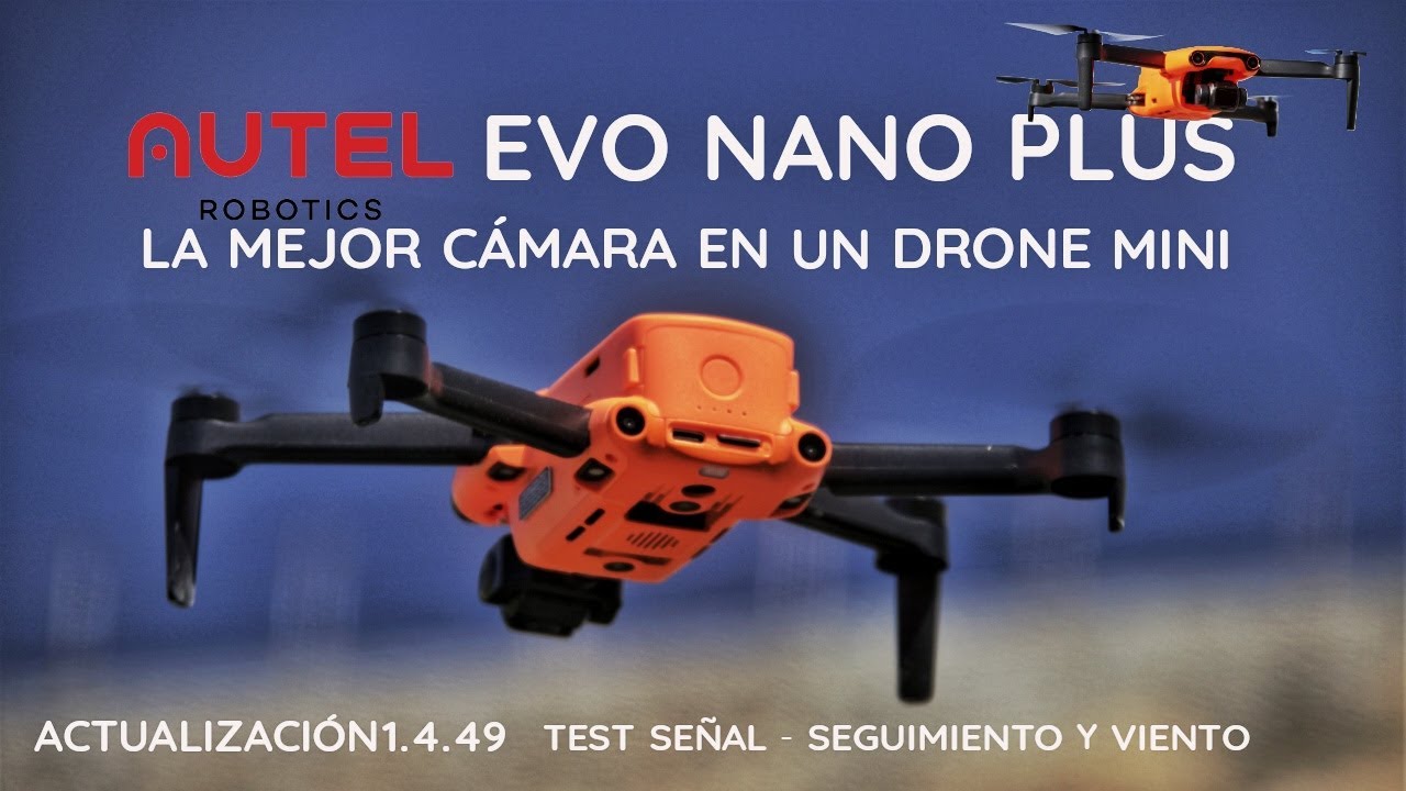 MEJOR camara en un drone mini !! AUTEL EVO NANO PLUS - Pruebas ACTUALIZACION 1.4.49.