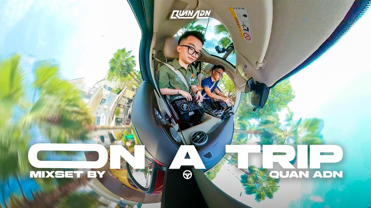 LIVE SET | ON A TRIP BY QUAN ADN | MIXSET HOUSELAK TRÊN XE Ô TÔ 2024