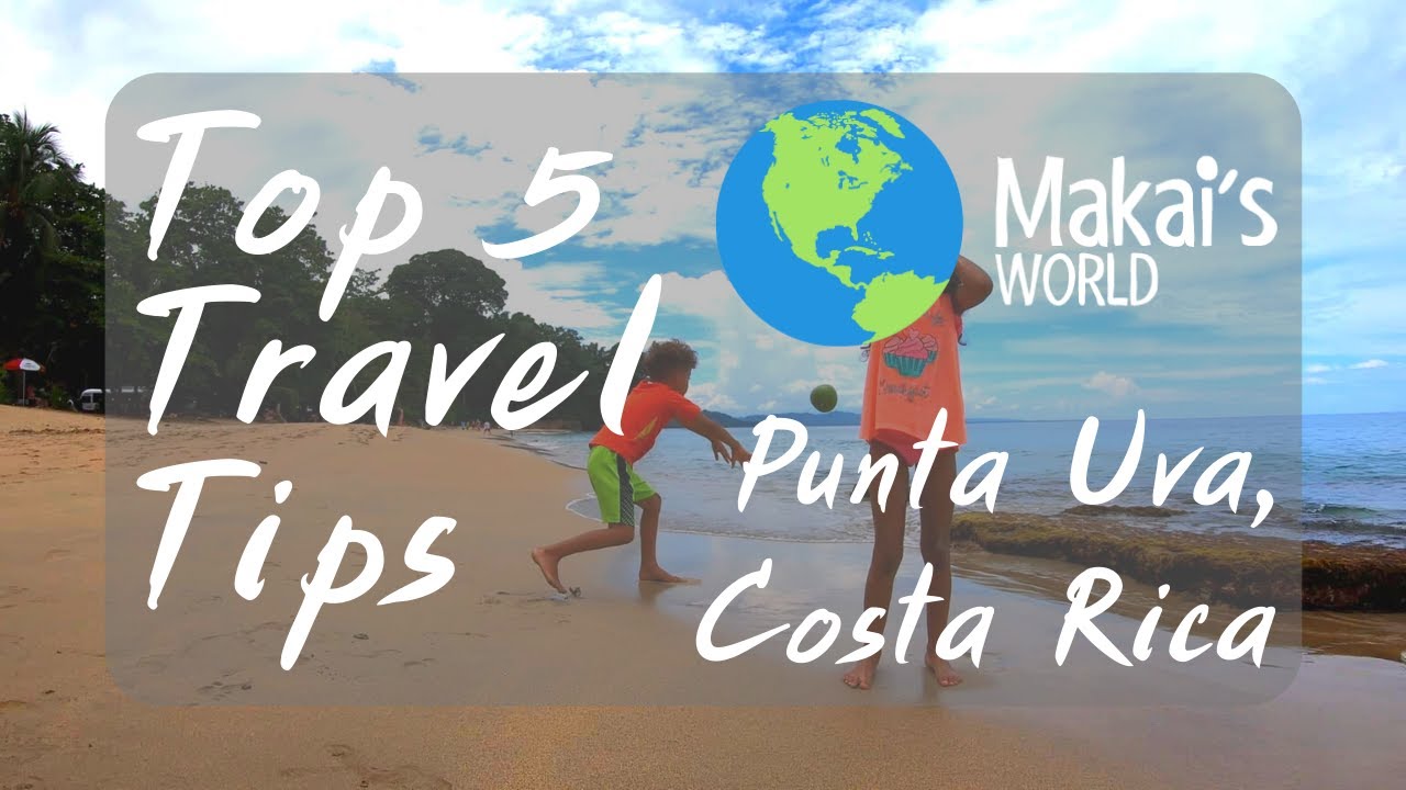 Top 5 Essential Travel Tips - Punta Uva, Costa Rica - Makai's World